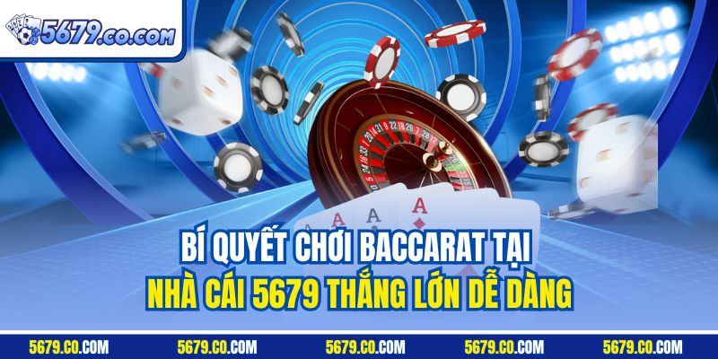 Bí quyết chơi Baccarat tại nhà cái 5679 thắng lớn dễ dàng