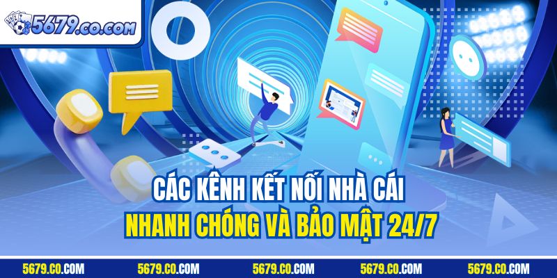 Các kênh kết nối nhà cái nhanh chóng và bảo mật 24/7