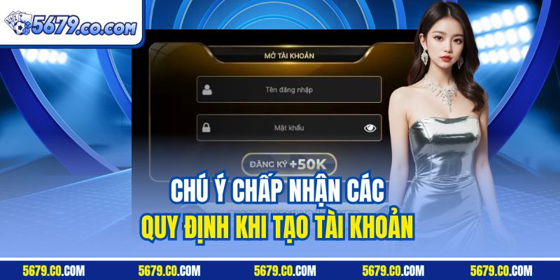 Chú ý chấp nhận các quy định khi tạo tài khoản