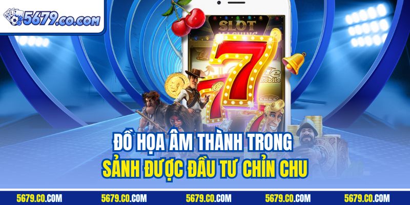 Đồ họa âm thành trong sảnh được đầu tư chỉn chu