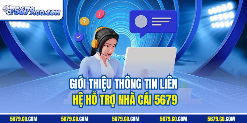 Giới thiệu thông tin liên hệ hỗ trợ nhà cái 5679