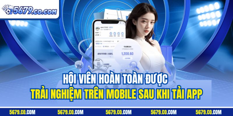 Hội viên hoàn toàn được trải nghiệm trên mobile sau khi tải app
