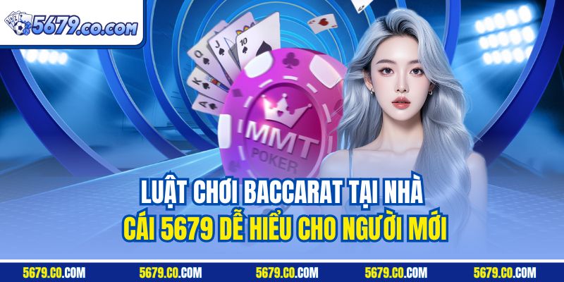 Luật chơi Baccarat tại nhà cái 5679 dễ hiểu cho người mới