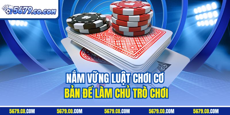 Nắm vững luật chơi cơ bản để làm chủ trò chơi