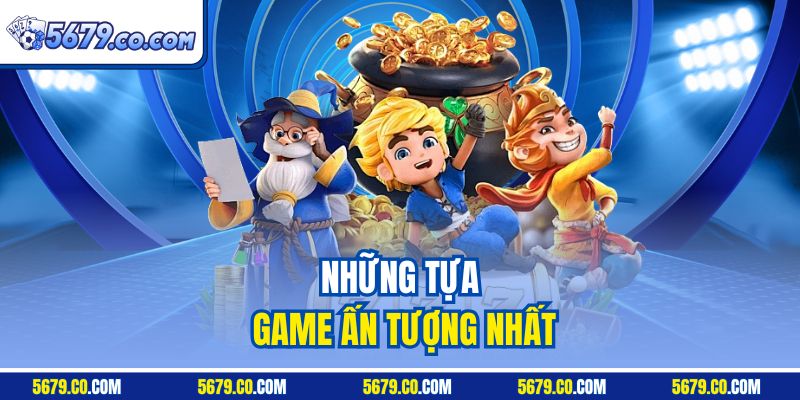 Những tựa game ấn tượng nhất