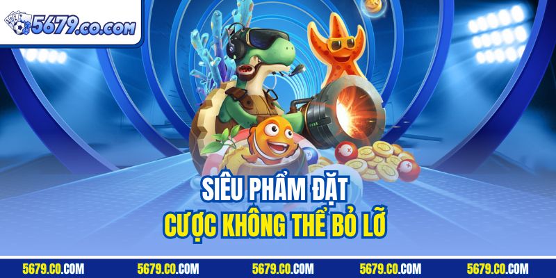 Siêu phẩm đặt cược không thể bỏ lỡ 