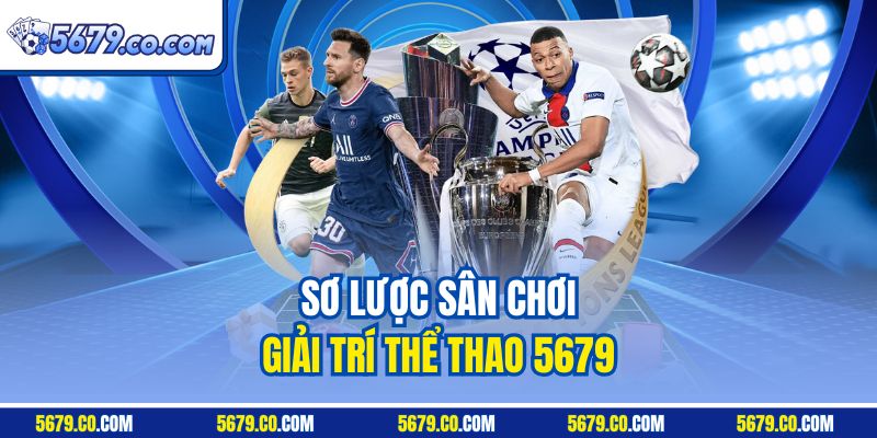 Sơ lược sân chơi giải trí thể thao 5679