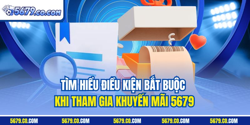 Tìm hiểu điều kiện bắt buộc khi tham gia khuyến mãi 5679