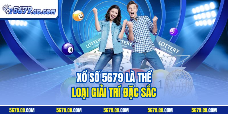 Xổ số 5679 là thể loại giải trí đặc sắc
